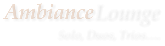 AmbianceLounge Solo, Duos, Trios….